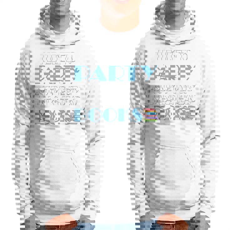 I Like To Party I Mean Read Books Bookworm Reading Hoodie