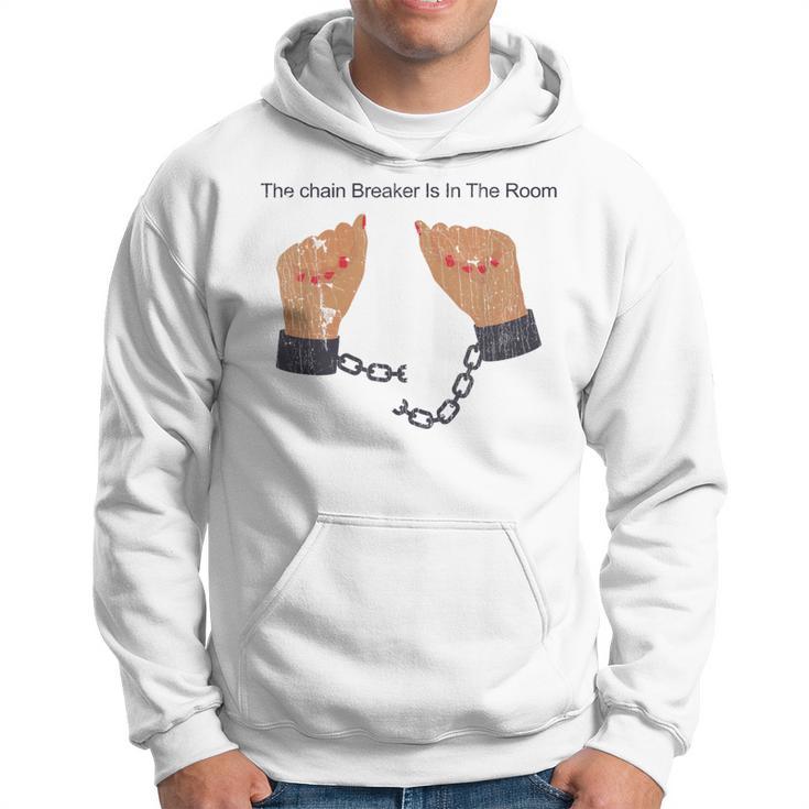 Quote The Chain Breaker Is In The Room Hoodie