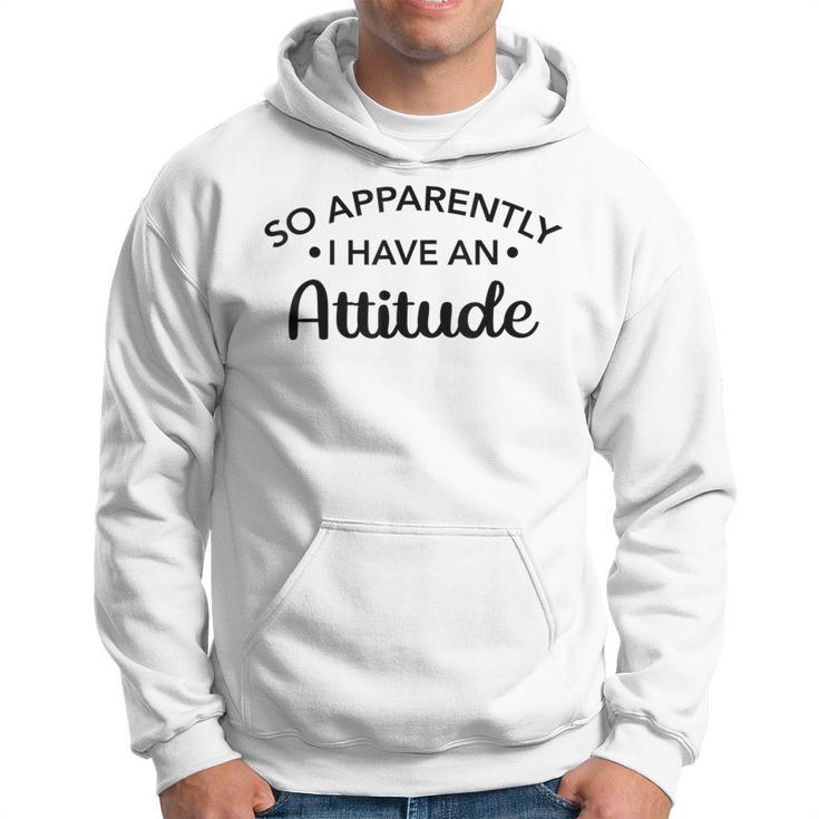 Graphic For So Apparently I Have An Attitude Hoodie