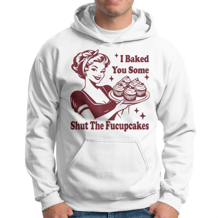 Vintage Housewife I Baked You Some Shut The Fucupcakes Hoodie