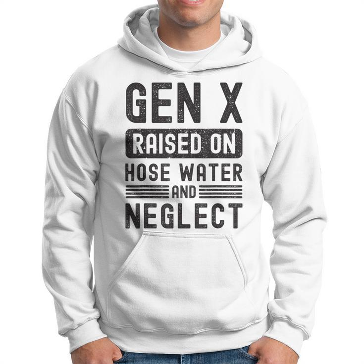 Gen X Raised On Hose Water And Neglect Sarcastic Hoodie