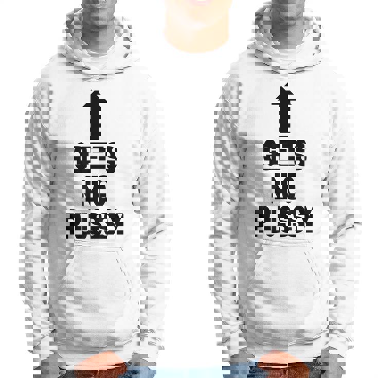 Gets No Pussy Adult Humor Hoodie