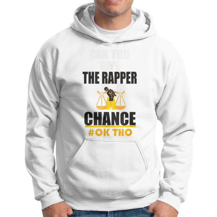 Can You Give The Rapper A Chance Underground Rap Hoodie