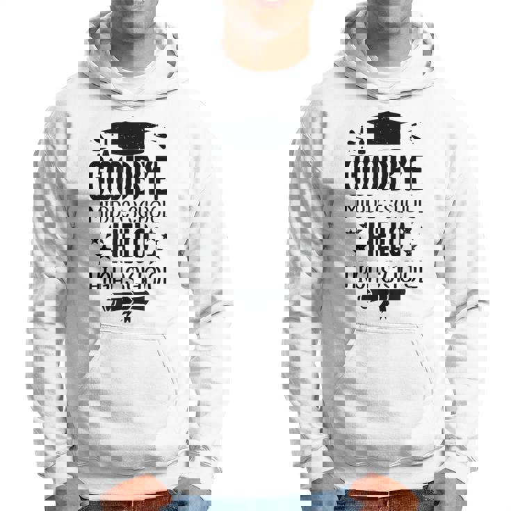 Goodbye Middle School Hello High School Graduation Hoodie