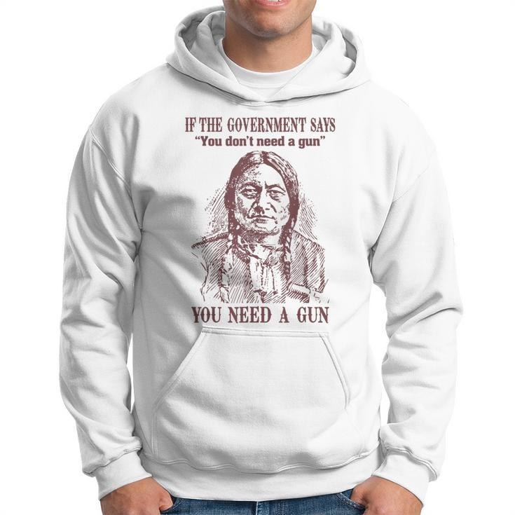 If The Government Says You Don't Need A Gun You Need Hoodie