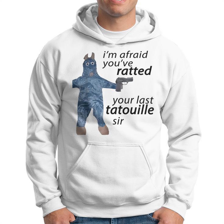 I'm Afraid You've Ratted Your Last Tatouille Sir Meme Hoodie