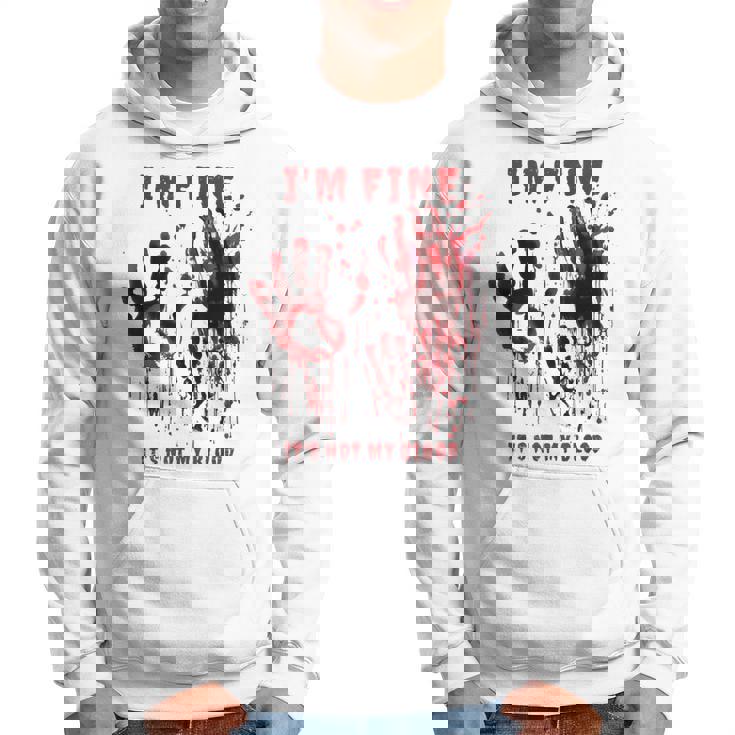I'm Fine It's Not My Blood Stain Bloody Hand Blood Splatter Hoodie