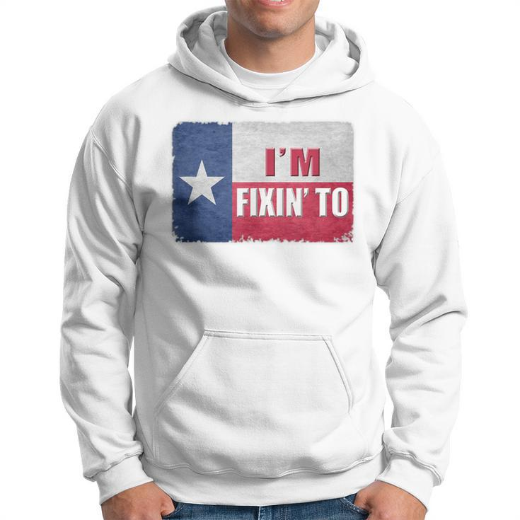 I'm Fixin' To State Of Texas Flag Slang Hoodie