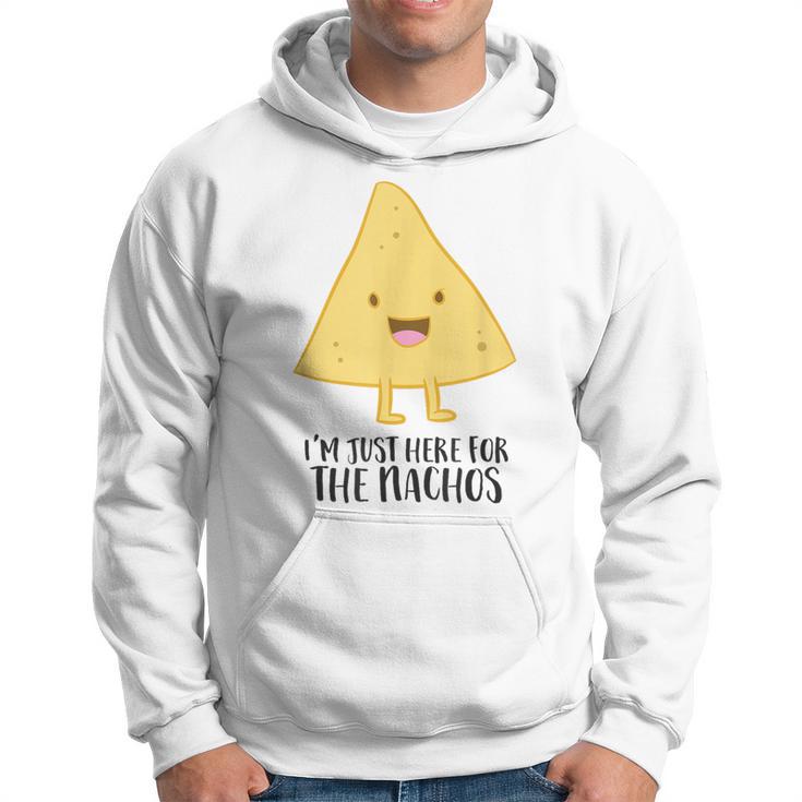 I'm Just Here For The Nachos Mexican Food Nachos Hoodie