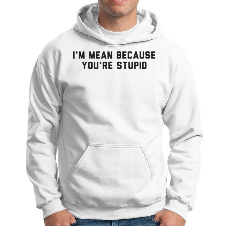 I'm Mean Because You're Stupid Hoodie