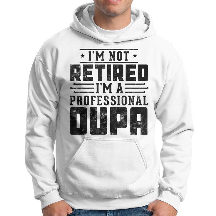 I'm Not Retired I'm A Professional Oupa For Fathers Day Hoodie