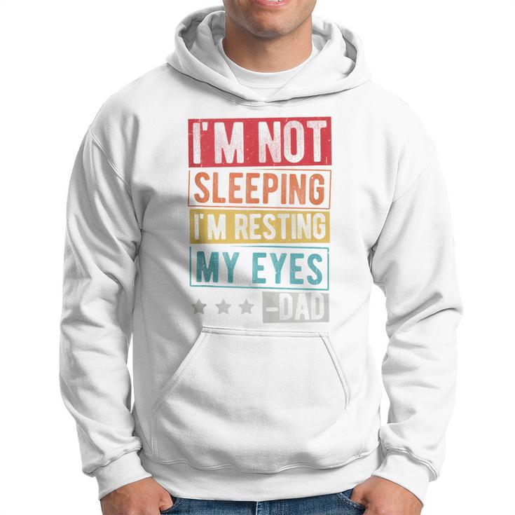I'm Not Sleeping I'm Resting My Eyes -Dad Father Day Hoodie