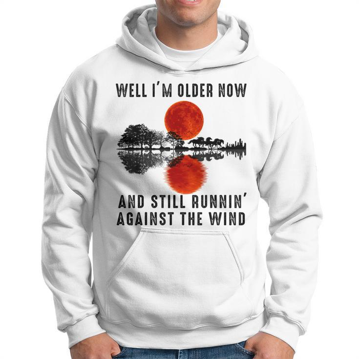 Well I’M Older Now But I’M Still Running Against The Wind Hoodie