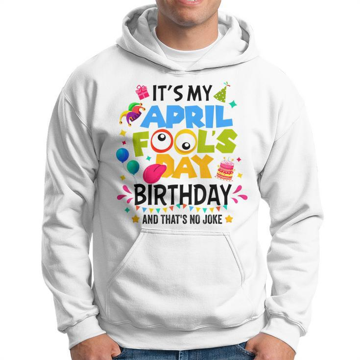 It S My April Fool S Day Birthday And That's No Joke Hoodie