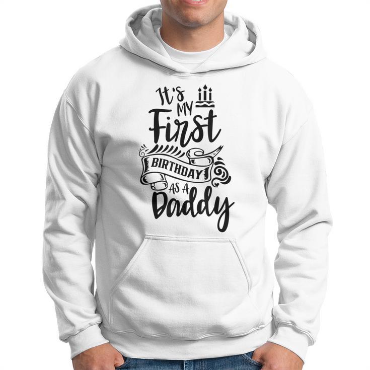 It's My First Birthday As A Daddy Party Dad Father Papa Hoodie