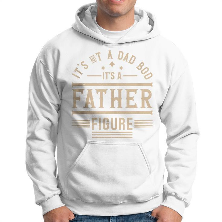 It's Not A Dad Bod It's A Father Figure Father’S Day Hoodie