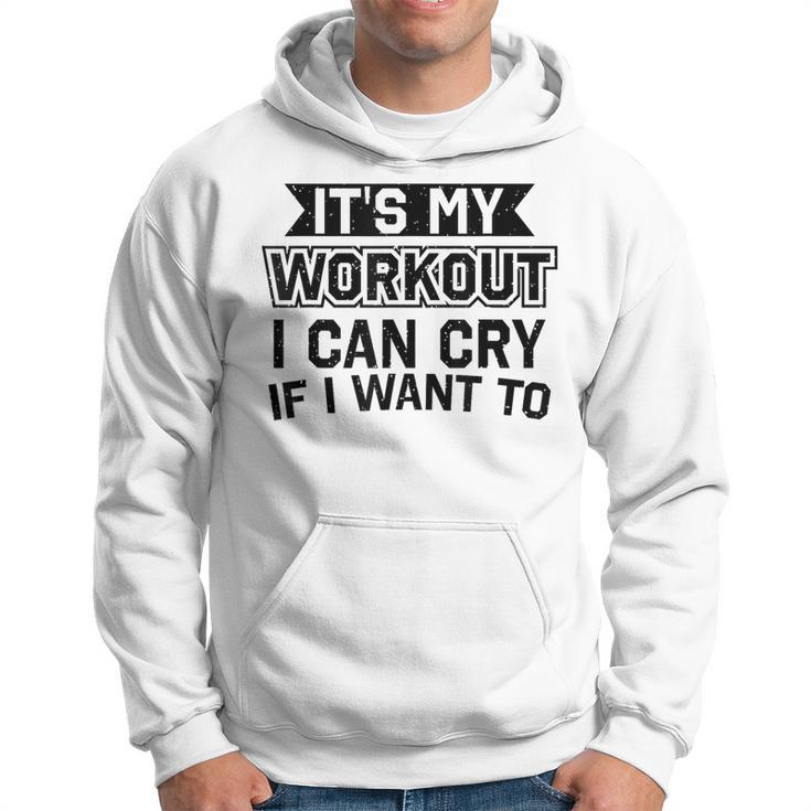 It's My Workout I Can Cry If I Want To Gym Clothes Hoodie