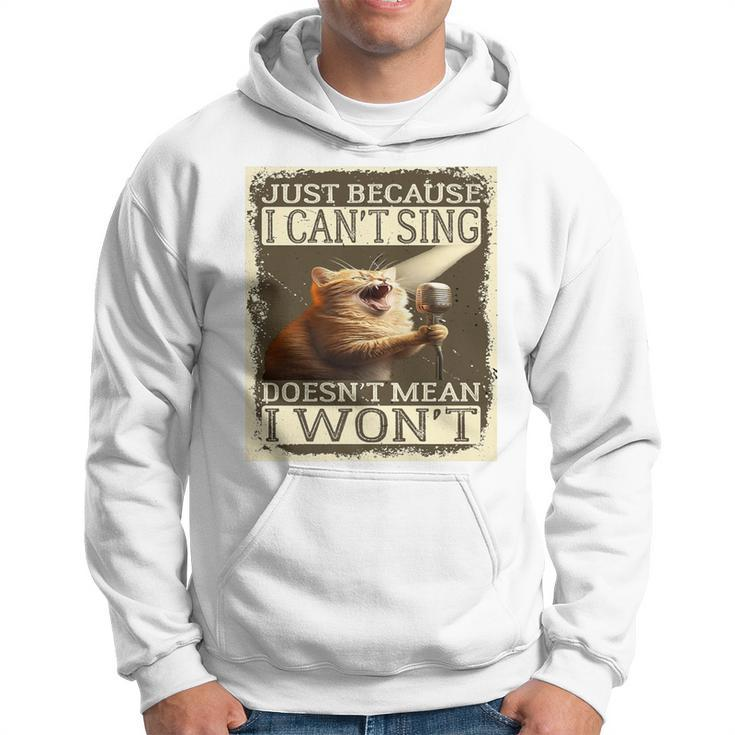 Just Because I Can't Sing Doesn't Mean I Won't Cat Singing Hoodie