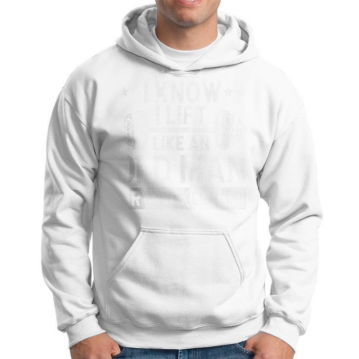 I Know I Lift Like An Old Man Try To Keep Up Weightlifting Hoodie
