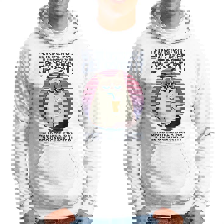 Let Me Pour You A Tall Glass Of Get Over It Cat Hoodie