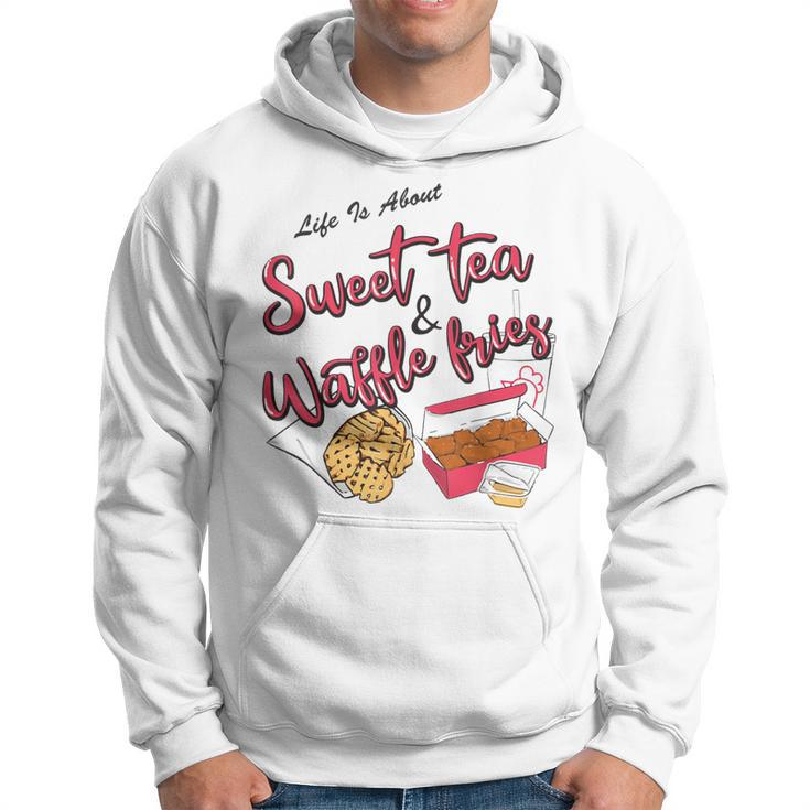 Life Is About Sweet Tea And Waffle Fries Hoodie