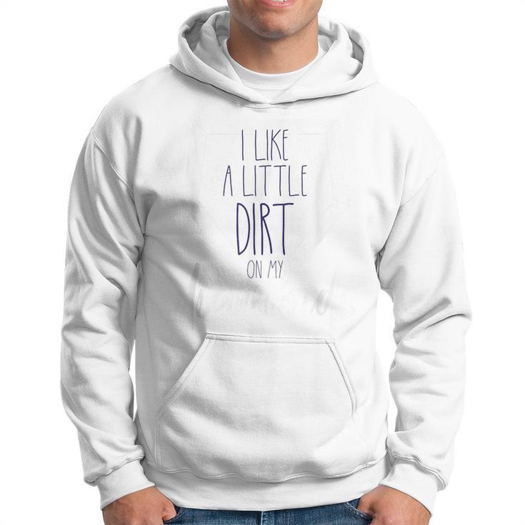 I Like A Little Dirt On My Diamonds Hoodie