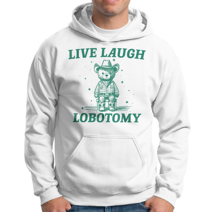 Live Laugh Lobotomy Retro Cartoon Bear Meme Hoodie