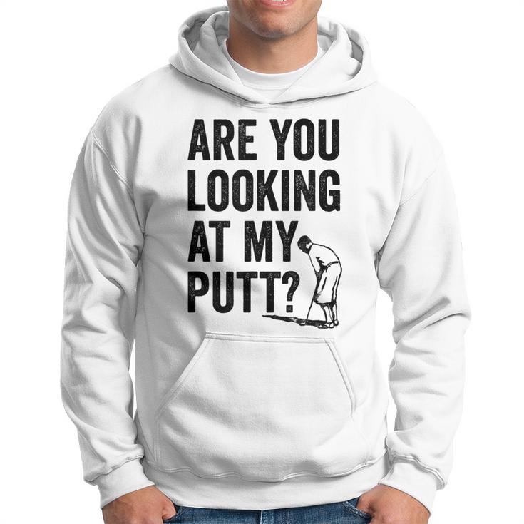 Are You Looking At My Putt Golf Pun Golfer Hoodie