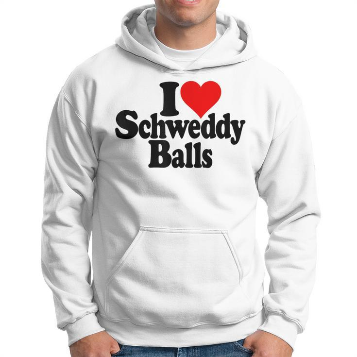 I Love Heart Schweddy Balls Sweaty Hoodie