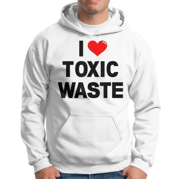 I Love Toxic Waste Hoodie