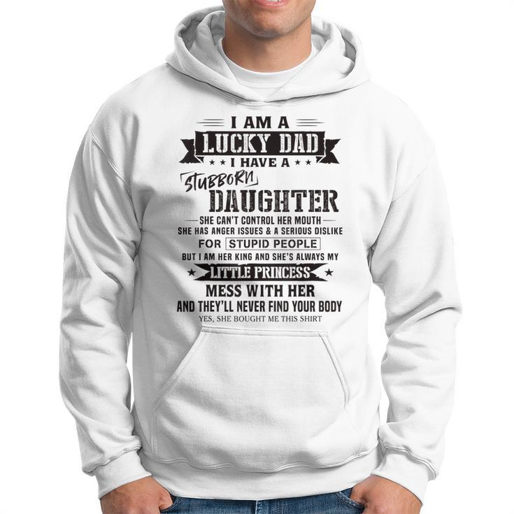 I Am A Lucky Dad I Have Stubborn Daughter Father's Day Hoodie