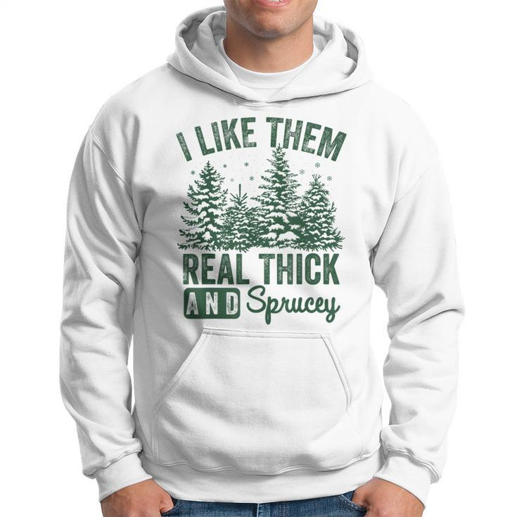 I Like Them Real Thick And Sprucey Christmas Sayings Hoodie