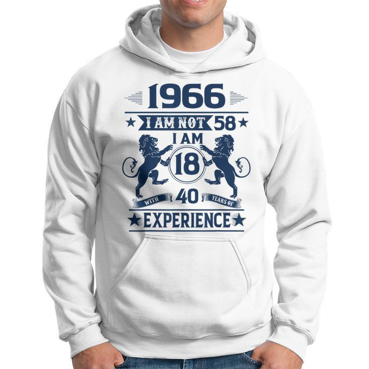 Made In 1966 I Am Not 58 I'm 18 With 40 Years Of Experience Hoodie