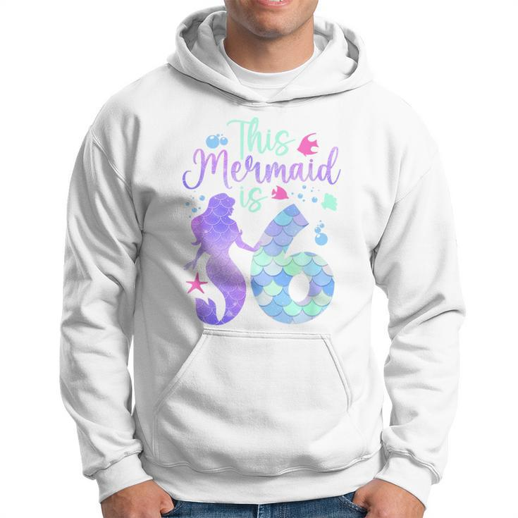 This Mermaid Is 6 Birthday Girls Mermaid Hoodie