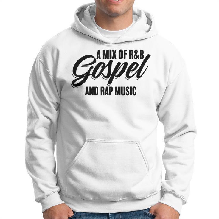 A Mix Of R And B Gospel And Rap Music Gangsta Rapper Hoodie