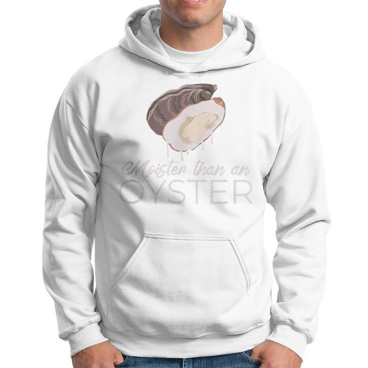 Moister Than An Oyster Adult Humor Bivalve Shucking Hoodie
