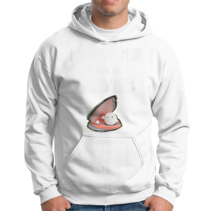 Moister Than An Oyster For Sexy Time Oyster Hoodie