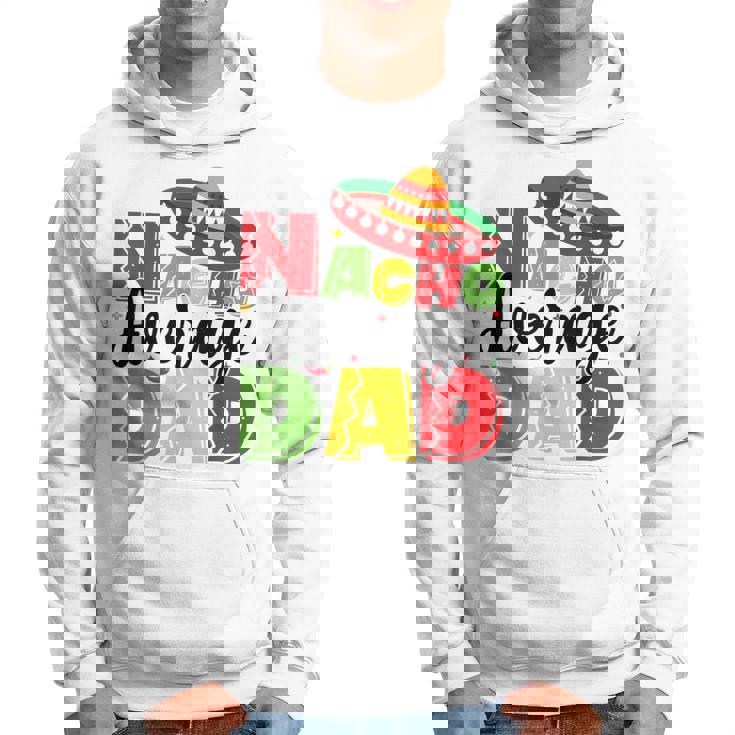 Nacho Average Dad Cinco De Mayo Fiesta Mexican Fathers Day Hoodie