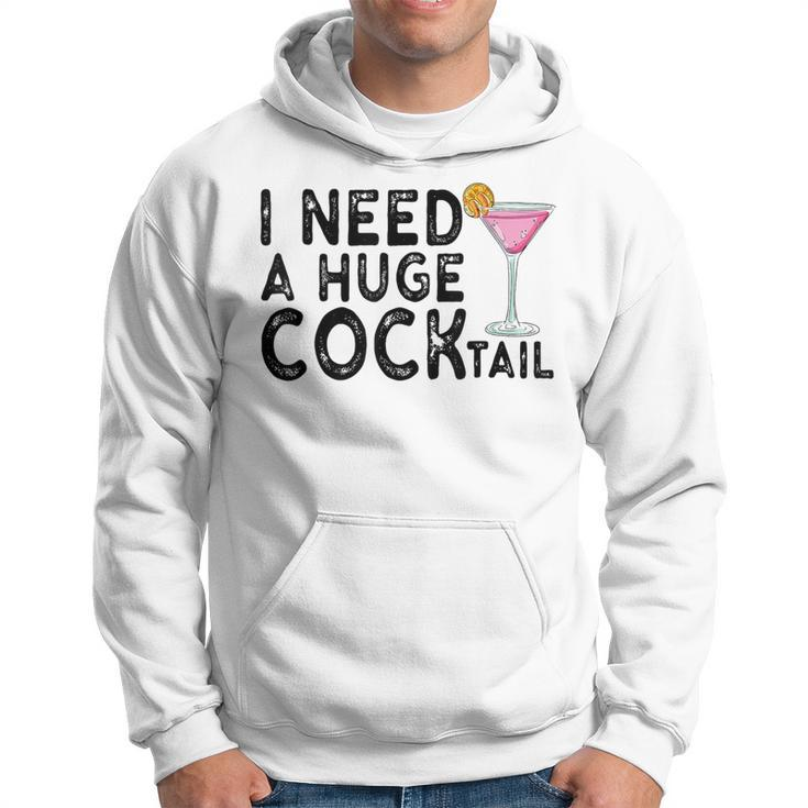 I Need A Huge Cocktail  Adult Humor Drinking Joke Hoodie