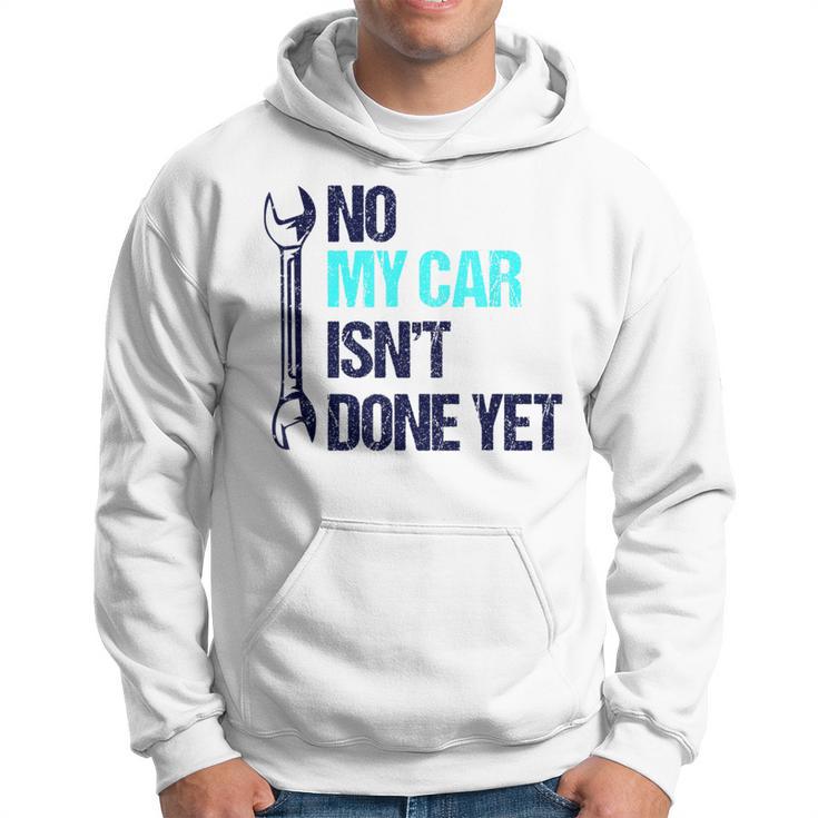 No My Car Isn't Done Yet Tools Mechanic Garage Hobby Hoodie