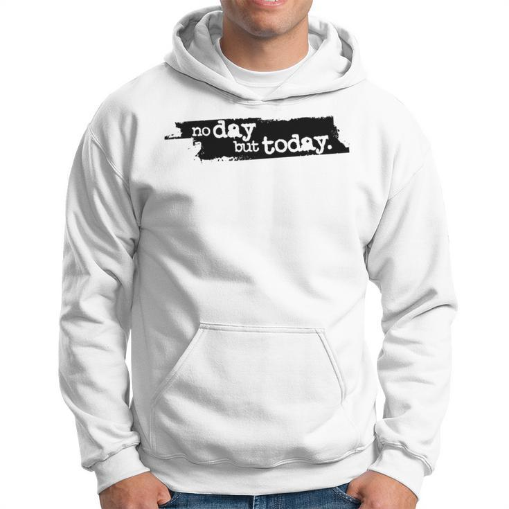 No Day But Today Hoodie