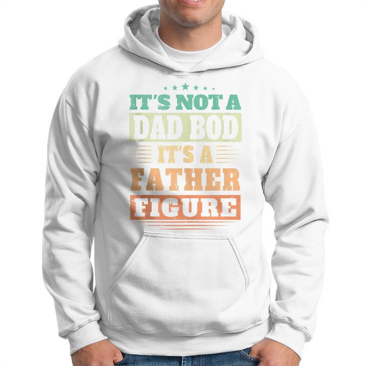 Not Dad Bod Its A Father Figure Fathers Day Daddy Papa Hoodie