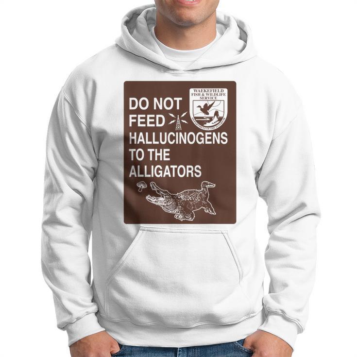 Do Not Feed Hallucinogens To The Alligators Hippie Hoodie