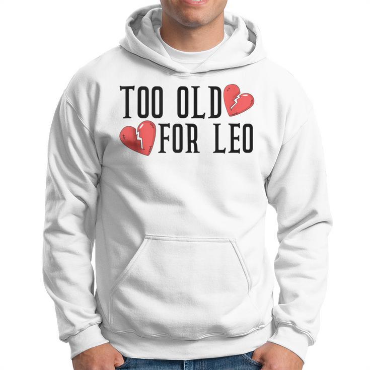 Too Old For Leo Broken Heart Meme Birthday Hoodie