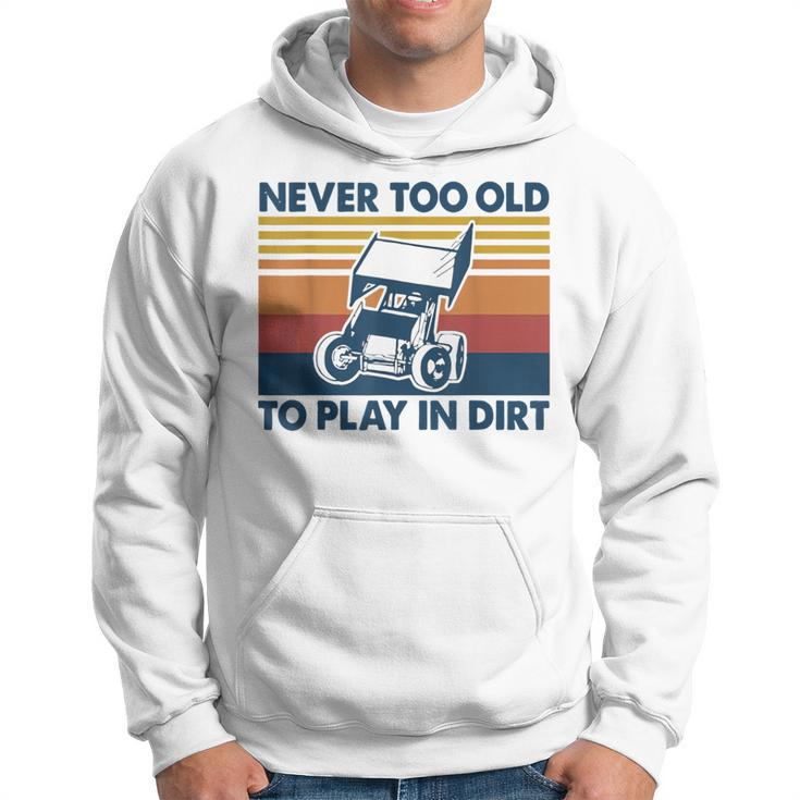 Never Too Old To Play In Dirt Sprint Car Racing Hoodie