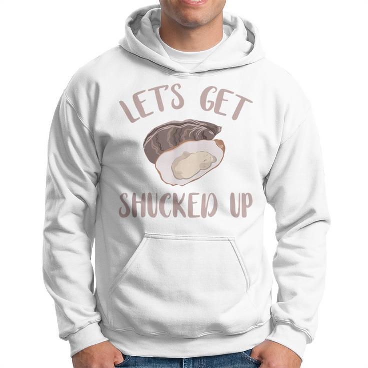 Oyster Let's Get Shucked Up Oyster Shucking Oyster Hoodie