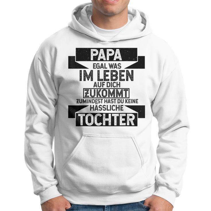 Papa Zumindest Hast Du Keine Uässliche Tochter Bester Papa Kapuzenpullover