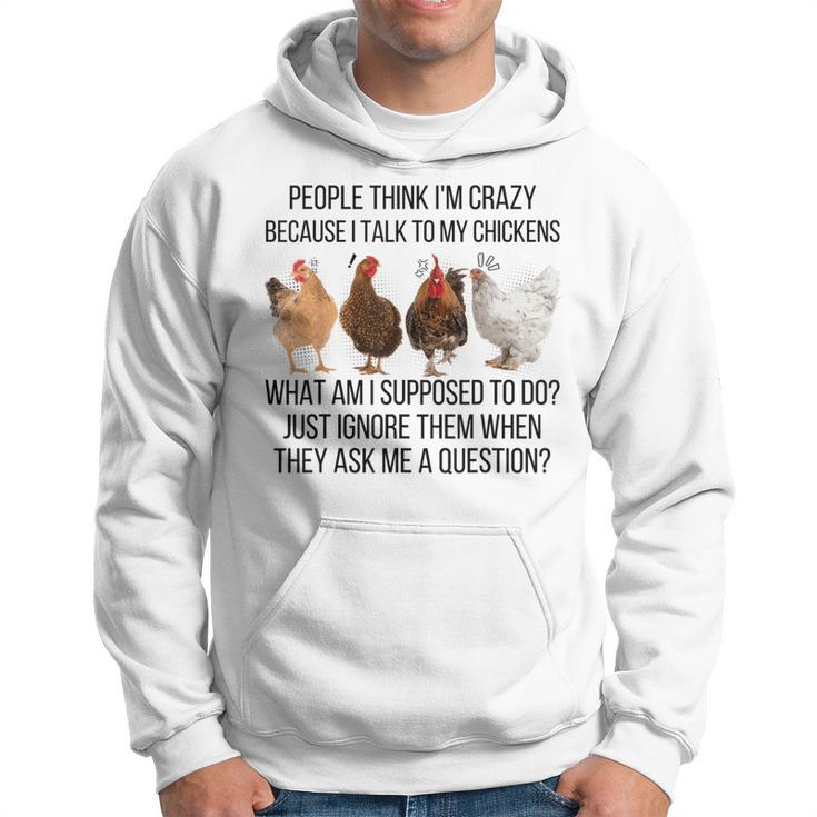 People Think I'm Crazy Because I Talk To My Chickens Hoodie