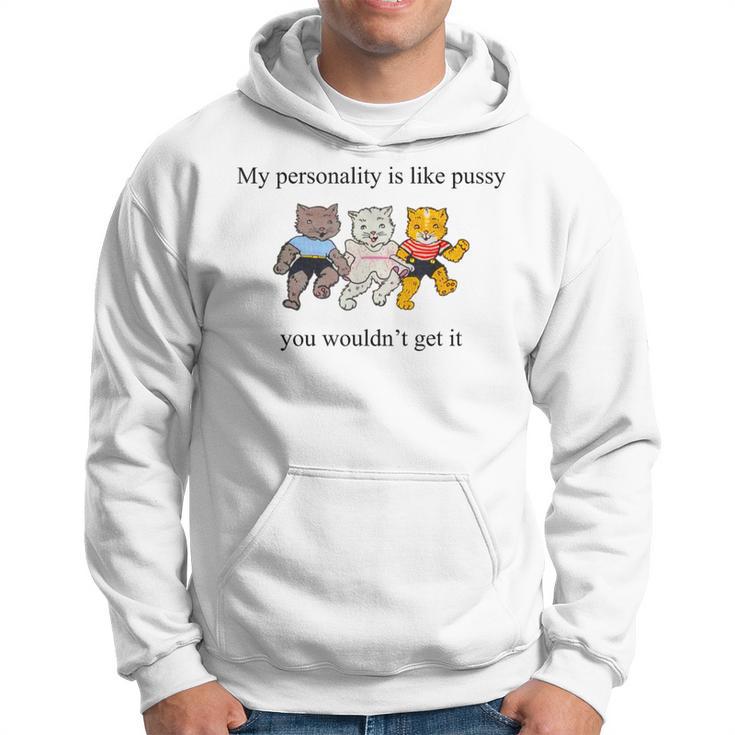 My Personality Is Like Pussy You Wouldn't Get It Cats Hoodie