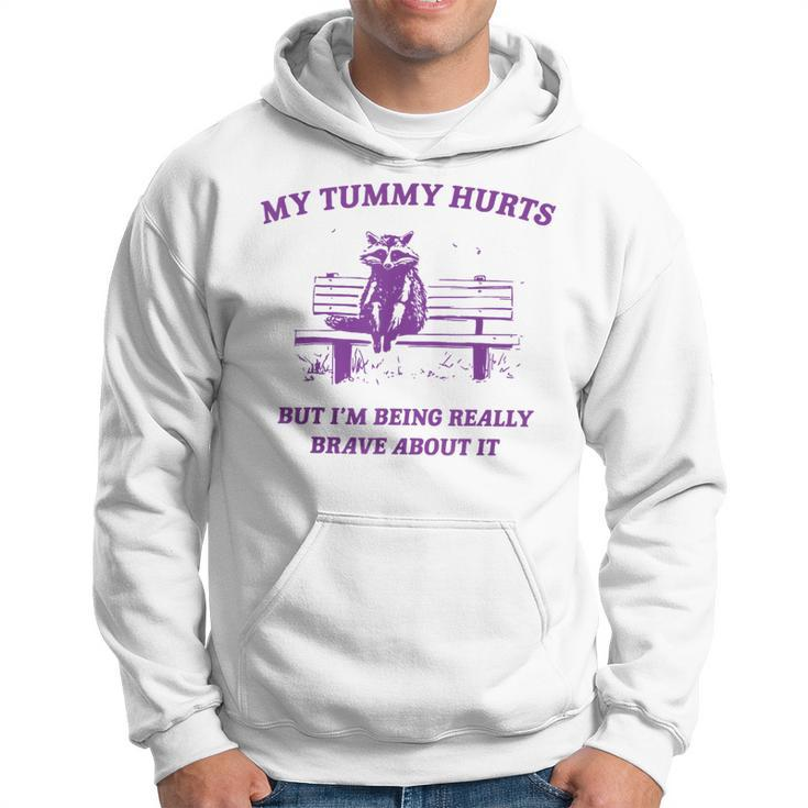 Racoon My Tummy Hurts But I'm Being Really Brave About It Hoodie